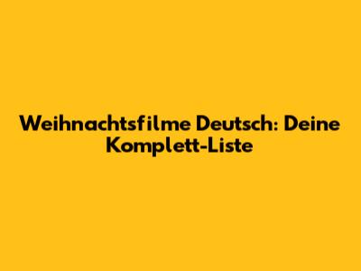 Weihnachtsfilme Deutsch: Deine Komplett-Liste