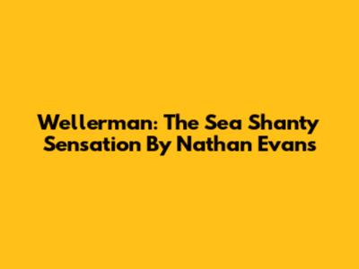 Wellerman: The Sea Shanty Sensation By Nathan Evans