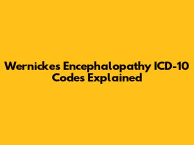 Wernicke's Encephalopathy ICD-10 Codes Explained