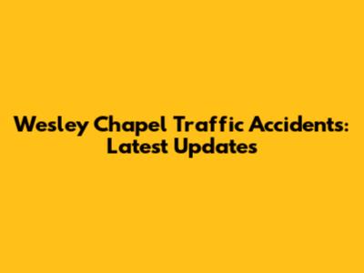Wesley Chapel Traffic Accidents: Latest Updates