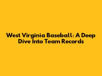 West Virginia Baseball: A Deep Dive Into Team Records