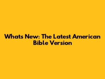 What's New: The Latest American Bible Version