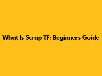 What Is Scrap TF: Beginner's Guide