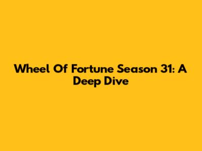 Wheel Of Fortune Season 31: A Deep Dive