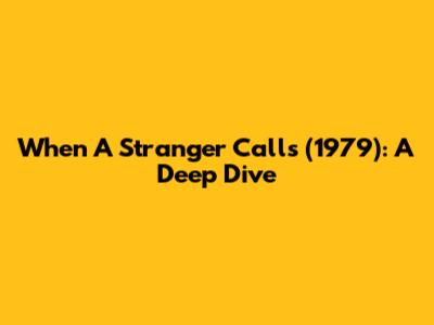 When A Stranger Calls (1979): A Deep Dive