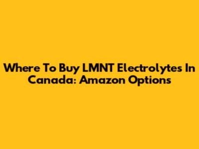 Where To Buy LMNT Electrolytes In Canada: Amazon Options