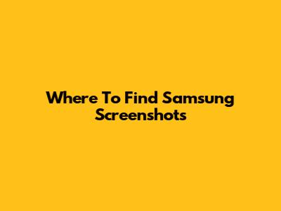 Where To Find Samsung Screenshots