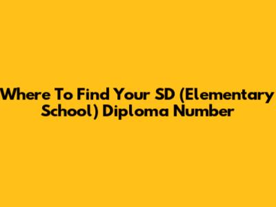 Where To Find Your SD (Elementary School) Diploma Number