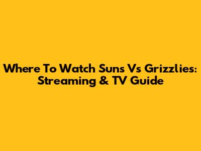 Where To Watch Suns Vs Grizzlies: Streaming & TV Guide