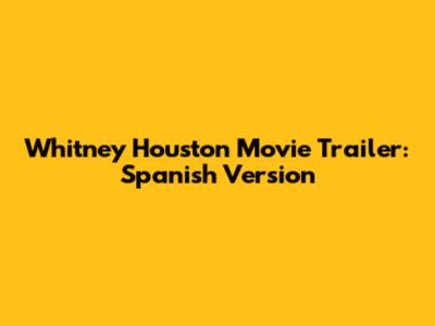 Whitney Houston Movie Trailer: Spanish Version