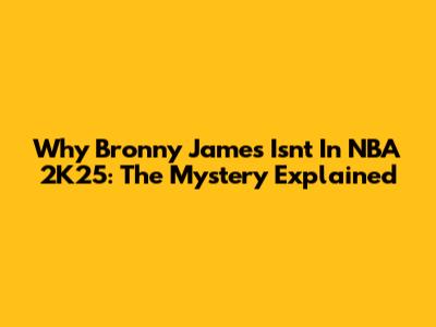Why Bronny James Isn't In NBA 2K25: The Mystery Explained