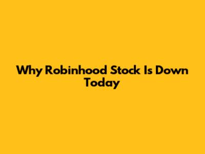 Why Robinhood Stock Is Down Today