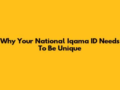 Why Your National Iqama ID Needs To Be Unique