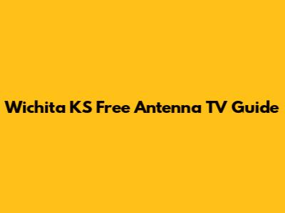 Wichita KS Free Antenna TV Guide