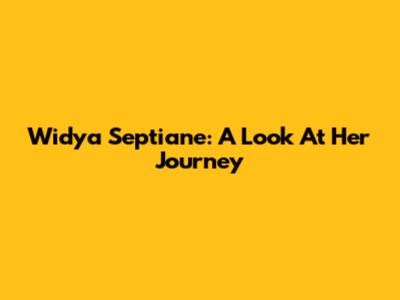 Widya Septiane: A Look At Her Journey