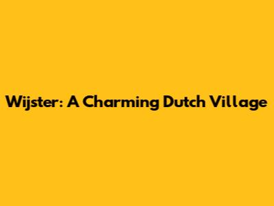 Wijster: A Charming Dutch Village