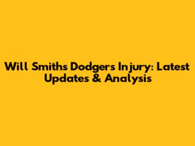Will Smith's Dodgers Injury: Latest Updates & Analysis