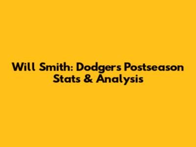Will Smith: Dodgers Postseason Stats & Analysis