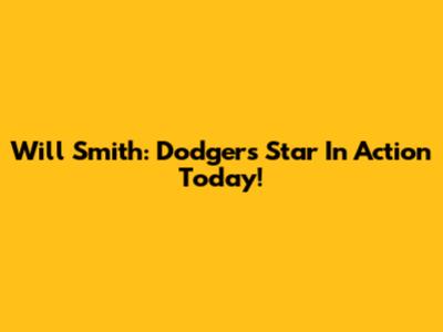 Will Smith: Dodgers Star In Action Today!