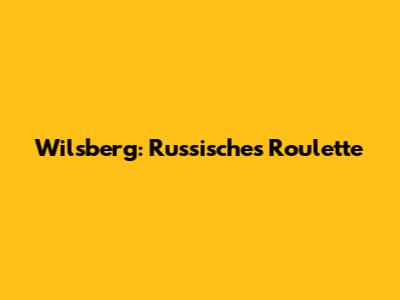 Wilsberg: Russisches Roulette