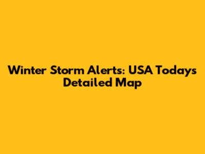 Winter Storm Alerts: USA Today's Detailed Map