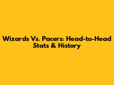 Wizards Vs. Pacers: Head-to-Head Stats & History