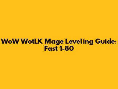 WoW WotLK Mage Leveling Guide: Fast 1-80