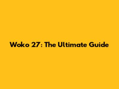 Woko 27: The Ultimate Guide