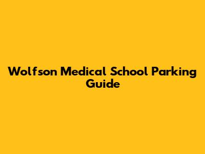 Wolfson Medical School Parking Guide