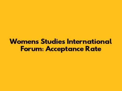 Women's Studies International Forum: Acceptance Rate