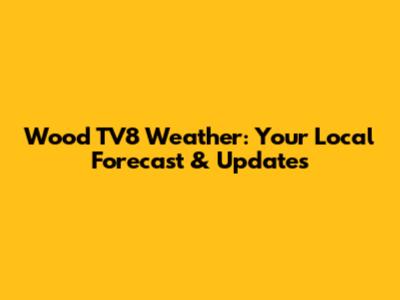 Wood TV8 Weather: Your Local Forecast & Updates