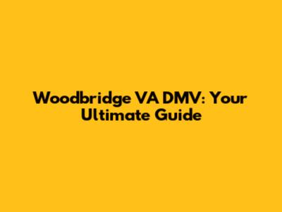 Woodbridge VA DMV: Your Ultimate Guide