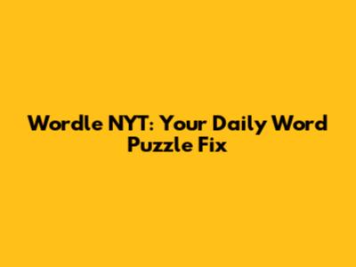Wordle NYT: Your Daily Word Puzzle Fix