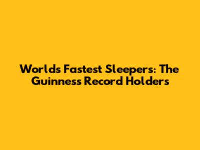 World's Fastest Sleepers: The Guinness Record Holders