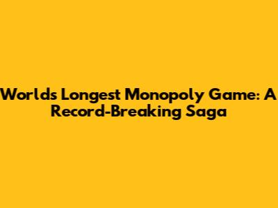 World's Longest Monopoly Game: A Record-Breaking Saga