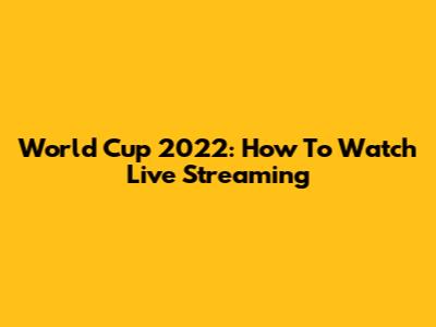 World Cup 2022: How To Watch Live Streaming
