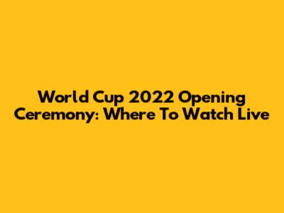 World Cup 2022 Opening Ceremony: Where To Watch Live