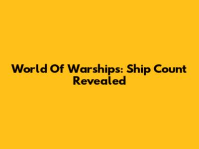 World Of Warships: Ship Count Revealed