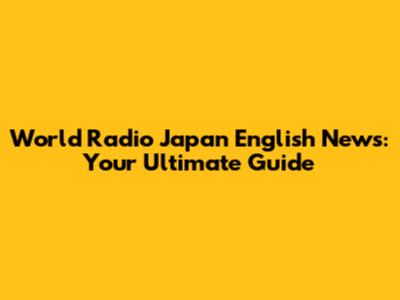 World Radio Japan English News: Your Ultimate Guide