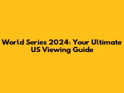 World Series 2024: Your Ultimate US Viewing Guide