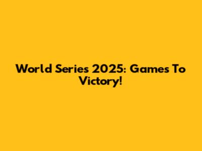 World Series 2025: Games To Victory!