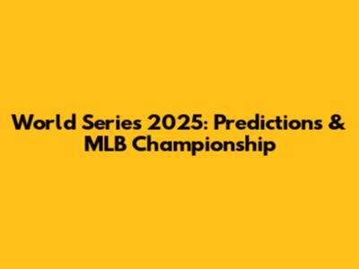 World Series 2025: Predictions & MLB Championship