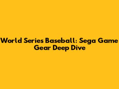 World Series Baseball: Sega Game Gear Deep Dive