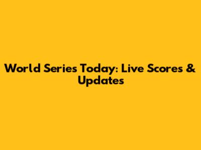 World Series Today: Live Scores & Updates