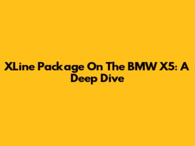 XLine Package On The BMW X5: A Deep Dive