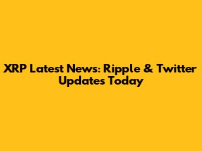 XRP Latest News: Ripple & Twitter Updates Today