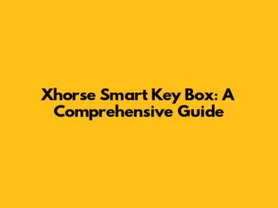 Xhorse Smart Key Box: A Comprehensive Guide