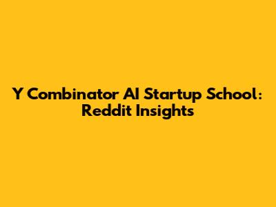 Y Combinator AI Startup School: Reddit Insights
