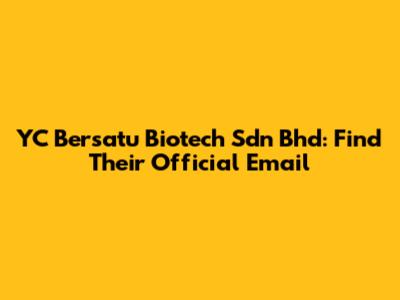 YC Bersatu Biotech Sdn Bhd: Find Their Official Email