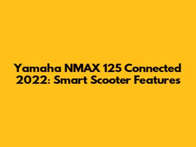 Yamaha NMAX 125 Connected 2022: Smart Scooter Features